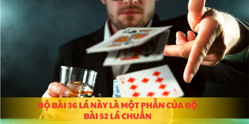 Bộ bài 36 lá này là một phần của bộ bài 52 lá chuẩn