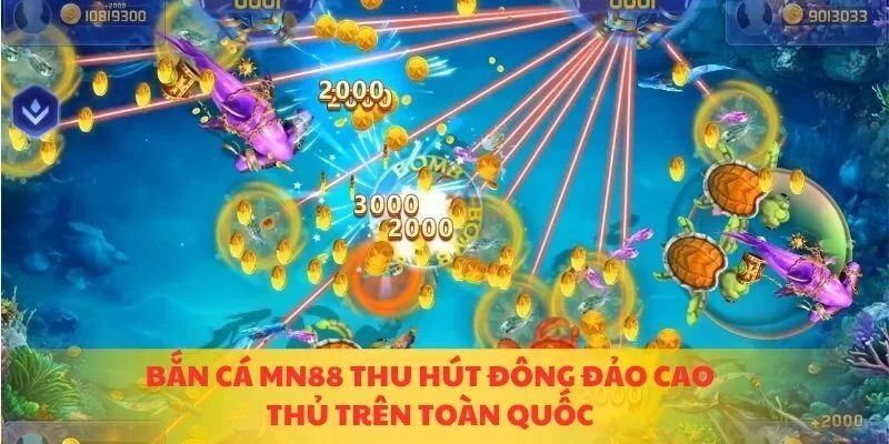 Bắn cá MN88 thu hút đông đảo cao thủ trên toàn quốc