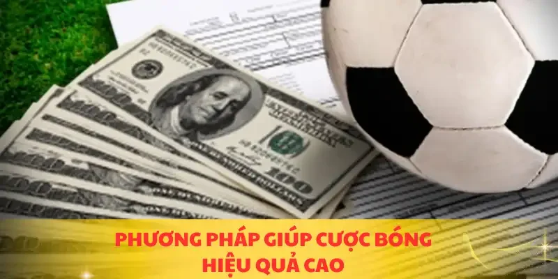 Phương pháp giúp cược bóng hiệu quả cao