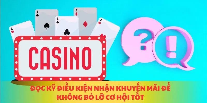 Đọc kỹ điều kiện nhận khuyến mãi để không bỏ lỡ cơ hội tốt