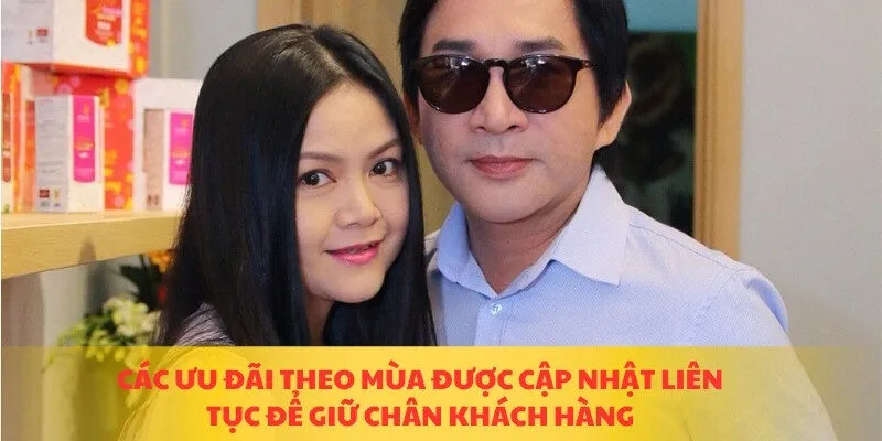 Các ưu đãi theo mùa được cập nhật liên tục để giữ chân khách hàng