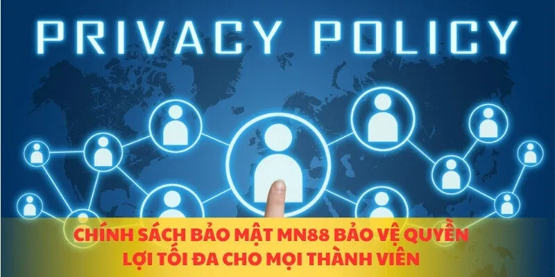 Chính sách bảo mật MN88 bảo vệ quyền lợi tối đa cho mọi thành viên