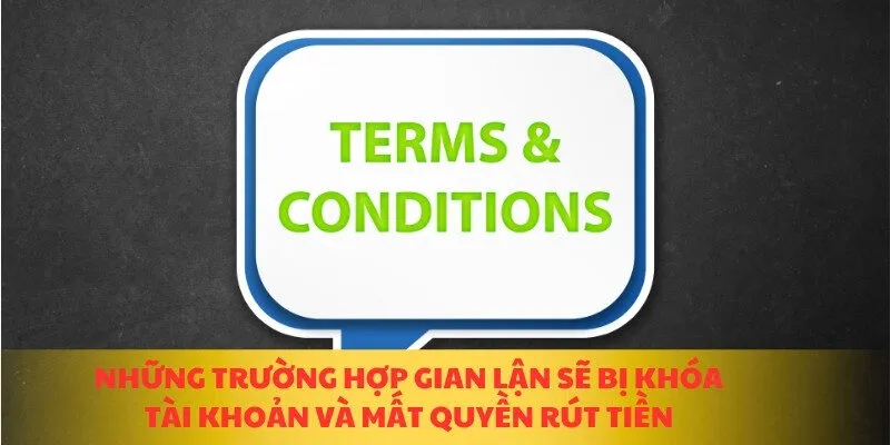 Những trường hợp gian lận sẽ bị khóa tài khoản và mất quyền rút tiền