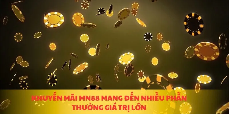 Khuyến mãi MN88 mang đến nhiều phần thưởng giá trị lớn