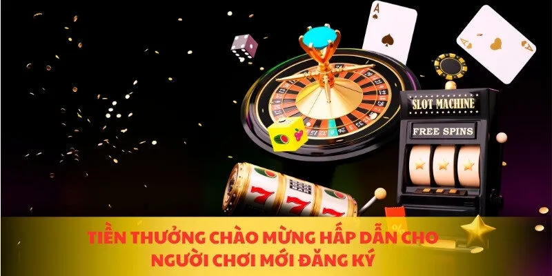 Tiền thưởng hấp dẫn để chào mừng hấp dẫn cho người chơi mới đăng ký