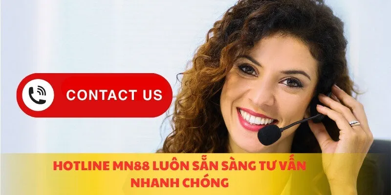 Hotline MN88 luôn sẵn sàng tư vấn nhanh chóng