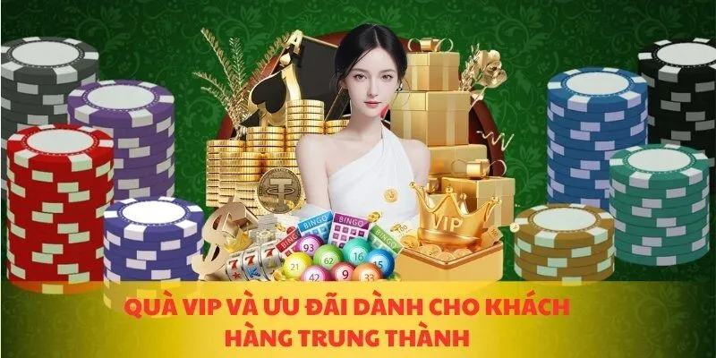 Quà VIP và ưu đãi dành cho khách hàng trung thành