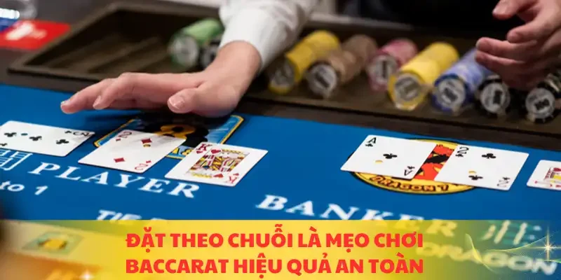 Đặt theo chuỗi là mẹo chơi baccarat hiệu quả an toàn