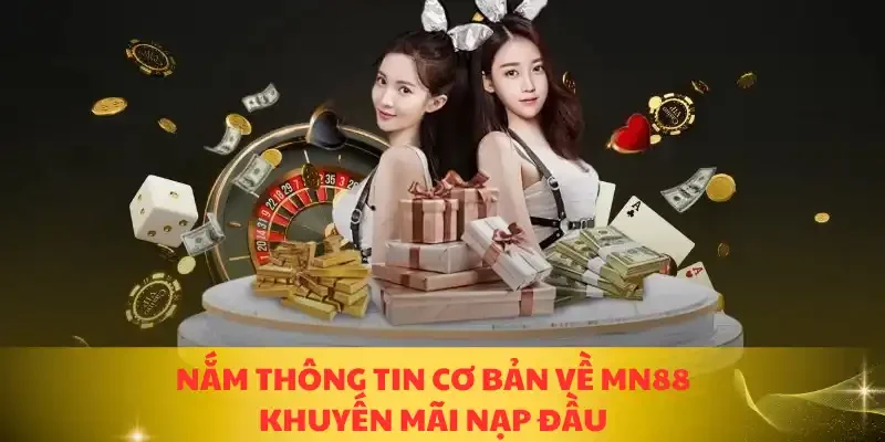 Nắm thông tin cơ bản về MN88 khuyến mãi nạp đầu