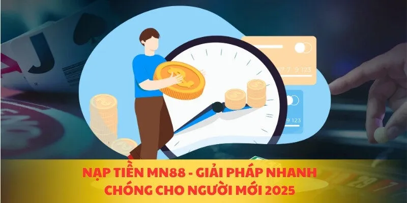 So sánh phương thức nạp tiền MN88