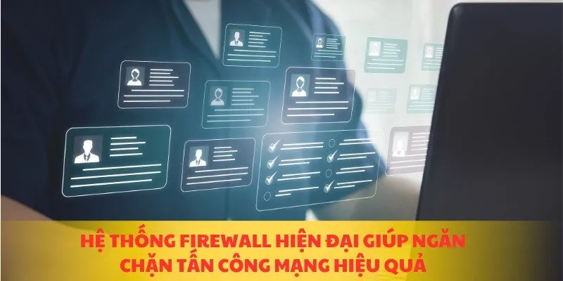 Hệ thống firewall hiện đại giúp ngăn chặn tấn công mạng hiệu quả