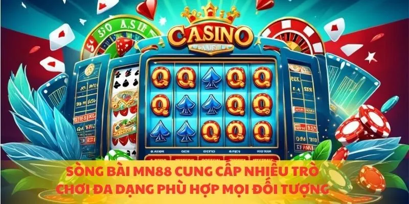 Sòng bài MN88 cung cấp nhiều trò chơi đa dạng phù hợp mọi đối tượng