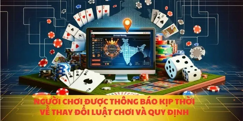 Người chơi được thông báo kịp thời về thay đổi luật chơi và quy định