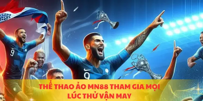 Thể thao ảo MN88 tham gia mọi lúc thử vận may